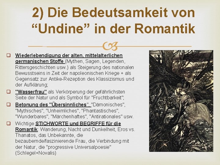 2) Die Bedeutsamkeit von “Undine” in der Romantik q Wiederlebendigung der alten, mittelalterlichen germanischen