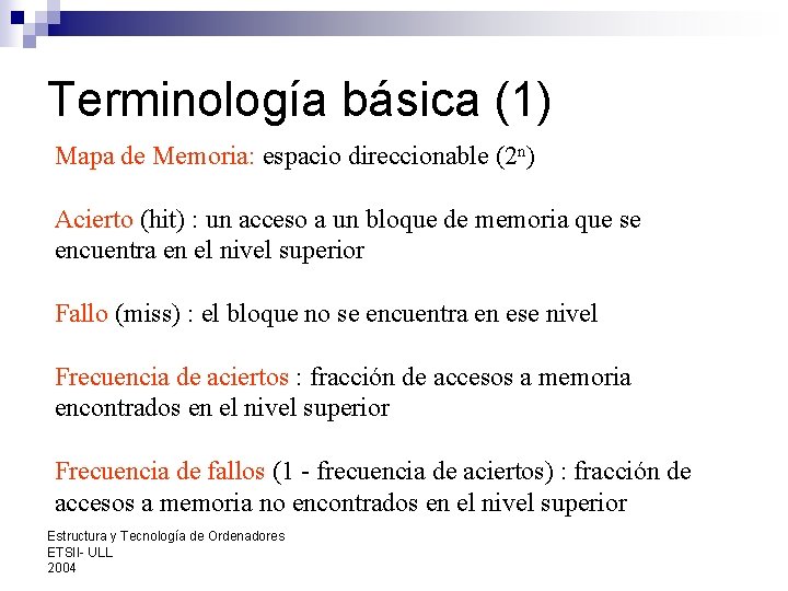 Terminología básica (1) Mapa de Memoria: espacio direccionable (2 n) Acierto (hit) : un