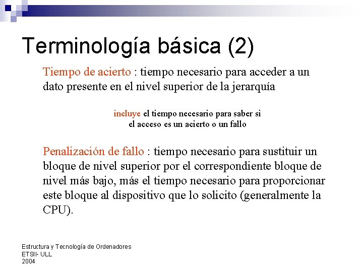 Terminología básica (2) Tiempo de acierto : tiempo necesario para acceder a un dato