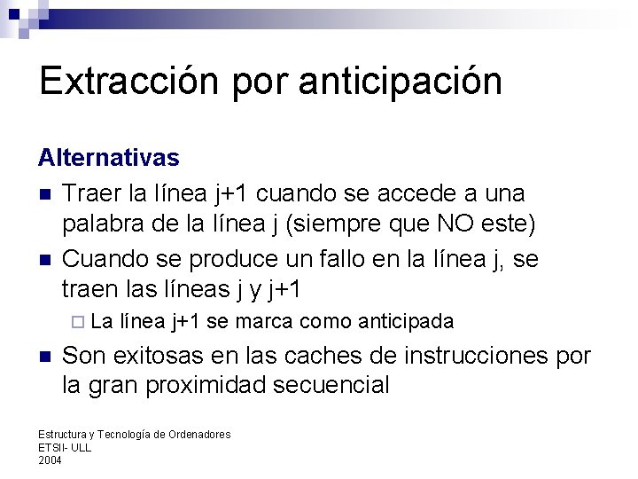 Extracción por anticipación Alternativas n Traer la línea j+1 cuando se accede a una