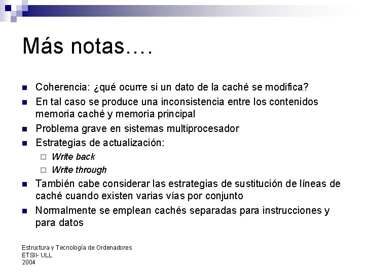 Más notas…. n n Coherencia: ¿qué ocurre si un dato de la caché se