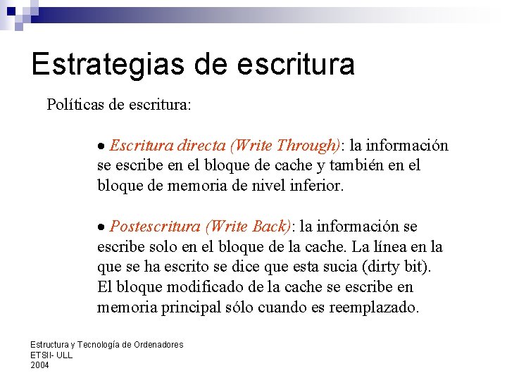 Estrategias de escritura Políticas de escritura: · Escritura directa (Write Through): la información se