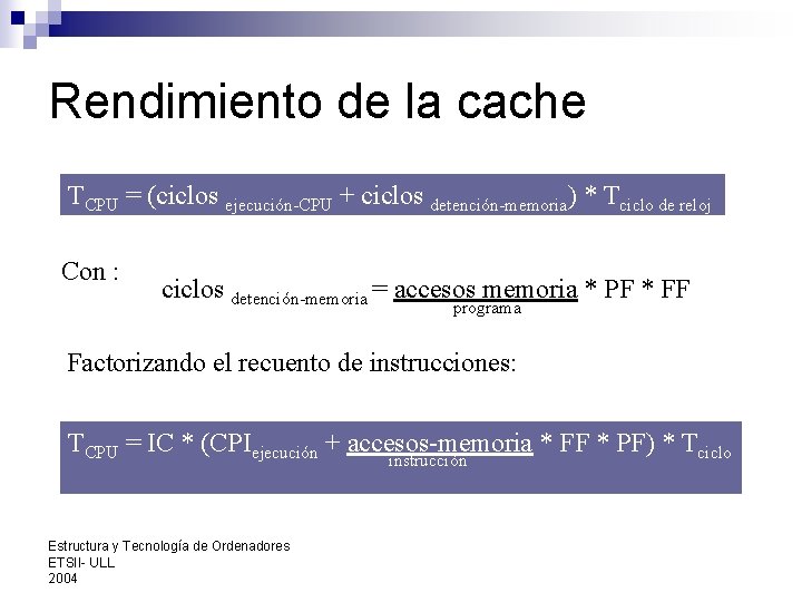 Rendimiento de la cache TCPU = (ciclos ejecución-CPU + ciclos detención-memoria) * Tciclo de