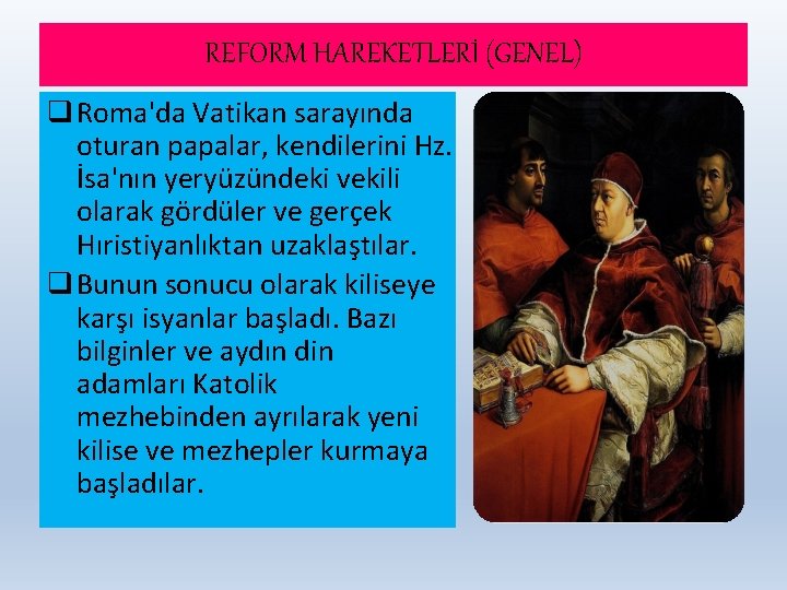 REFORM HAREKETLERİ (GENEL) q Roma'da Vatikan sarayında oturan papalar, kendilerini Hz. İsa'nın yeryüzündeki vekili