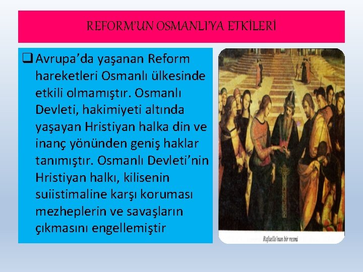 REFORM’UN OSMANLI’YA ETKİLERİ q Avrupa’da yaşanan Reform hareketleri Osmanlı ülkesinde etkili olmamıştır. Osmanlı Devleti,