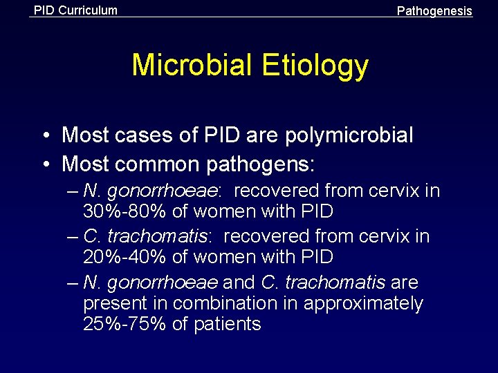 PID Curriculum Pathogenesis Microbial Etiology • Most cases of PID are polymicrobial • Most