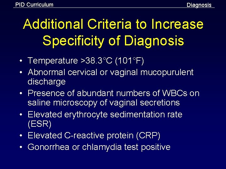PID Curriculum Diagnosis Additional Criteria to Increase Specificity of Diagnosis • Temperature >38. 3°C