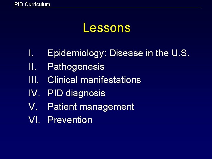 PID Curriculum Lessons I. III. IV. V. VI. Epidemiology: Disease in the U. S.