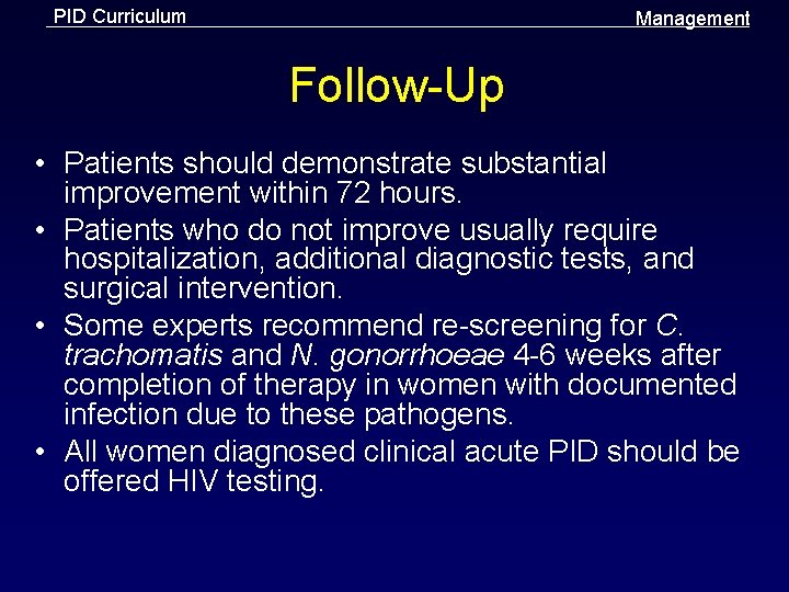 PID Curriculum Management Follow-Up • Patients should demonstrate substantial improvement within 72 hours. •