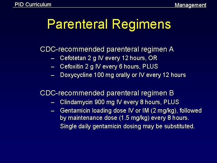 PID Curriculum Management Parenteral Regimens CDC-recommended parenteral regimen A – Cefotetan 2 g IV