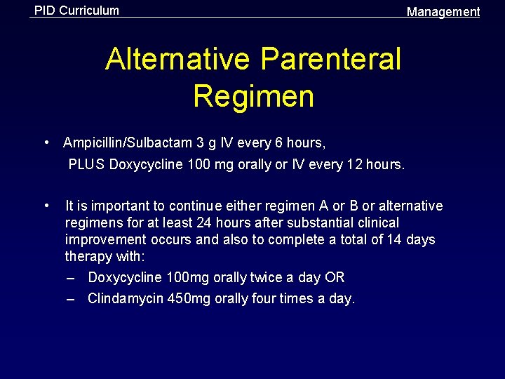 PID Curriculum Management Alternative Parenteral Regimen • Ampicillin/Sulbactam 3 g IV every 6 hours,