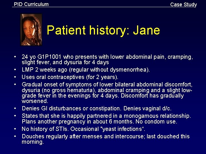 PID Curriculum Case Study Patient history: Jane • 24 yo G 1 P 1001