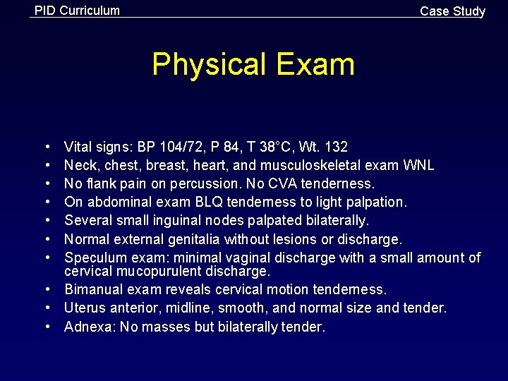 PID Curriculum Case Study Physical Exam • • Vital signs: BP 104/72, P 84,