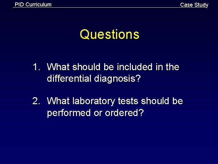 PID Curriculum Case Study Questions 1. What should be included in the differential diagnosis?