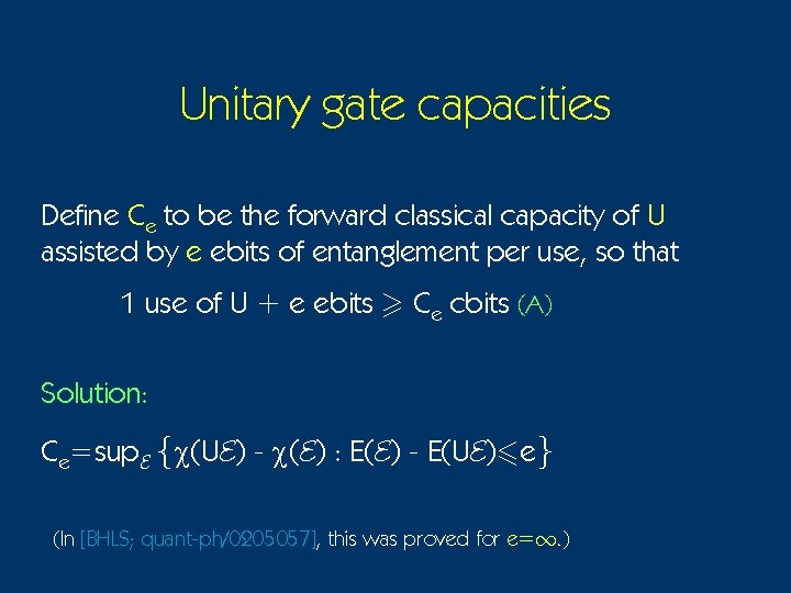 Unitary gate capacities Define Ce to be the forward classical capacity of U assisted