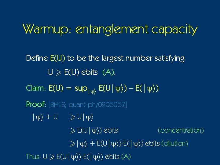 Warmup: entanglement capacity Define E(U) to be the largest number satisfying U > E(U)