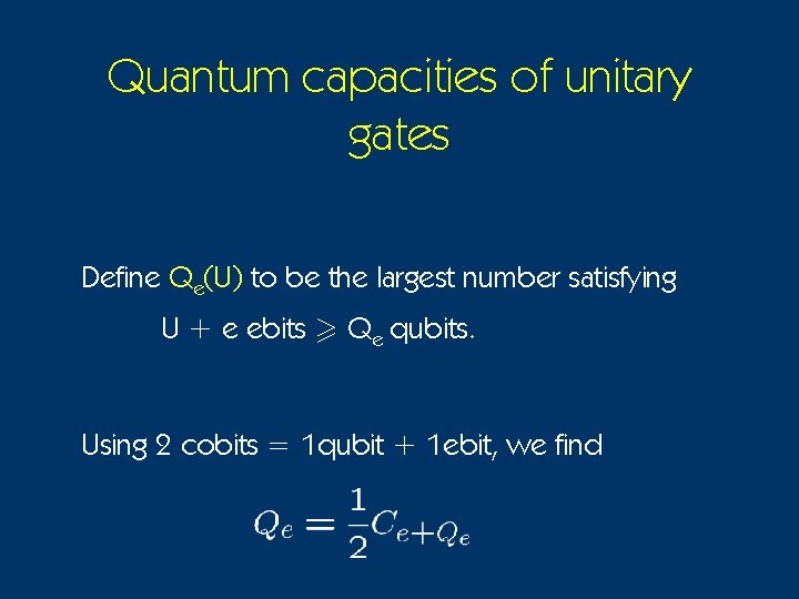 Quantum capacities of unitary gates Define Qe(U) to be the largest number satisfying U
