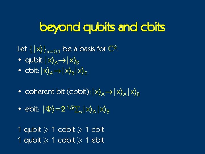 beyond qubits and cbits Let {|xi}x=0, 1 be a basis for C 2. •