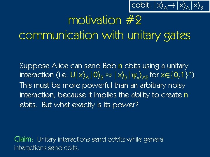 cobit: |xi. A!|xi. A|xi. B motivation #2 communication with unitary gates Suppose Alice can