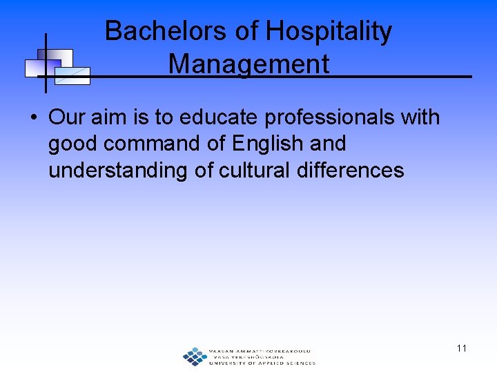 Bachelors of Hospitality Management • Our aim is to educate professionals with good command