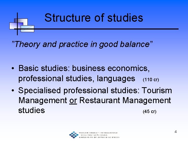 Structure of studies ”Theory and practice in good balance” • Basic studies: business economics,