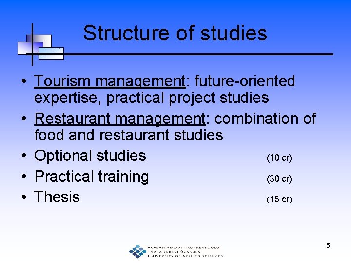 Structure of studies • Tourism management: future-oriented expertise, practical project studies • Restaurant management: