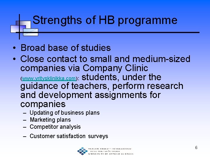 Strengths of HB programme • Broad base of studies • Close contact to small