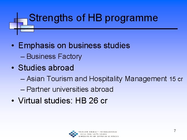 Strengths of HB programme • Emphasis on business studies – Business Factory • Studies