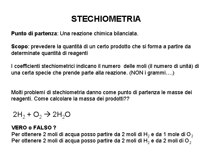 STECHIOMETRIA Punto di partenza: Una reazione chimica bilanciata. Scopo: prevedere la quantità di un