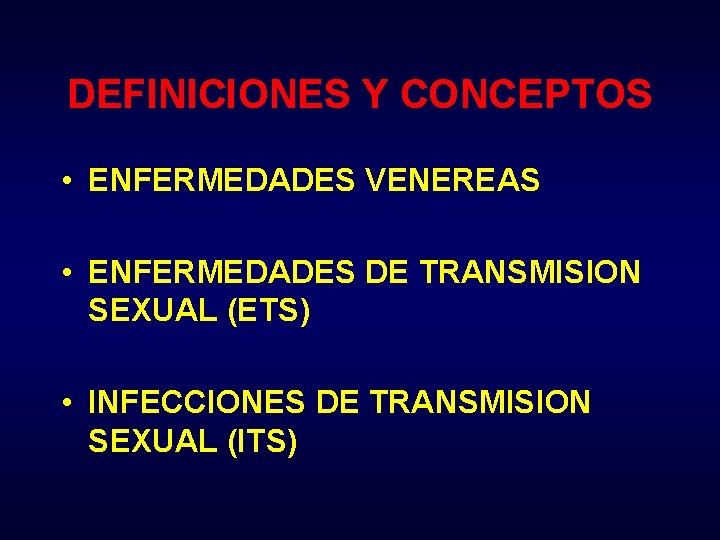 DEFINICIONES Y CONCEPTOS • ENFERMEDADES VENEREAS • ENFERMEDADES DE TRANSMISION SEXUAL (ETS) • INFECCIONES