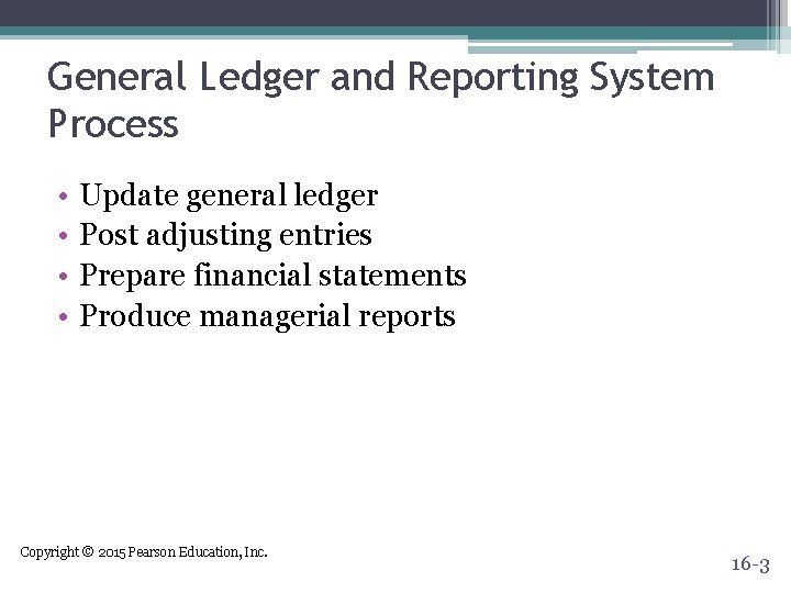 General Ledger and Reporting System Process • • Update general ledger Post adjusting entries