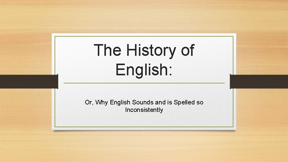 The History of English Or Why English Sounds
