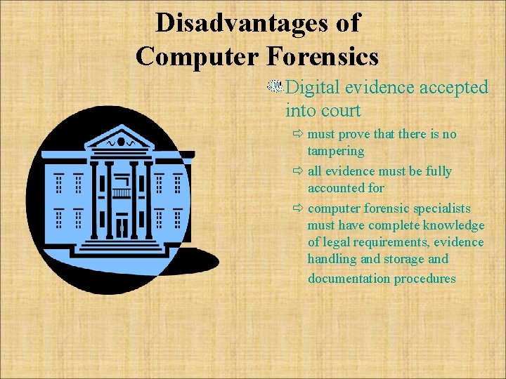 Disadvantages of Computer Forensics Digital evidence accepted into court ð must prove that there