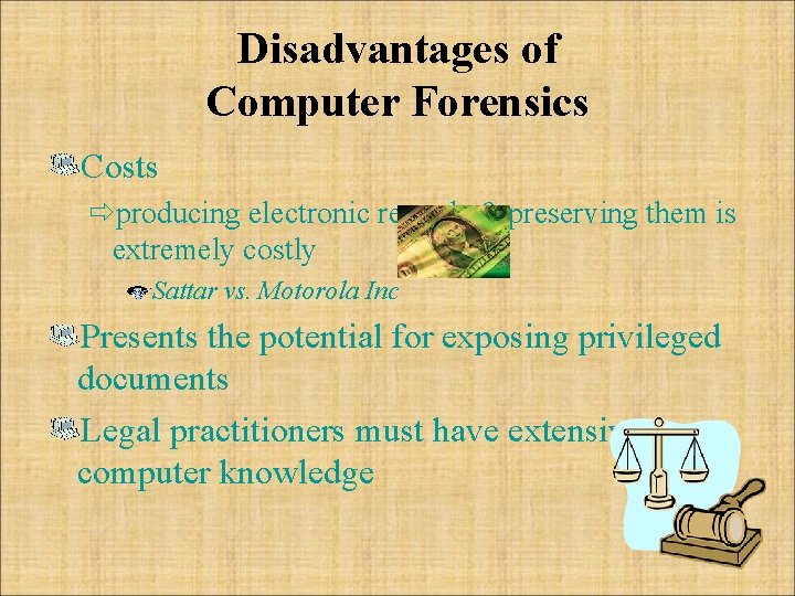 Disadvantages of Computer Forensics Costs ðproducing electronic records & preserving them is extremely costly