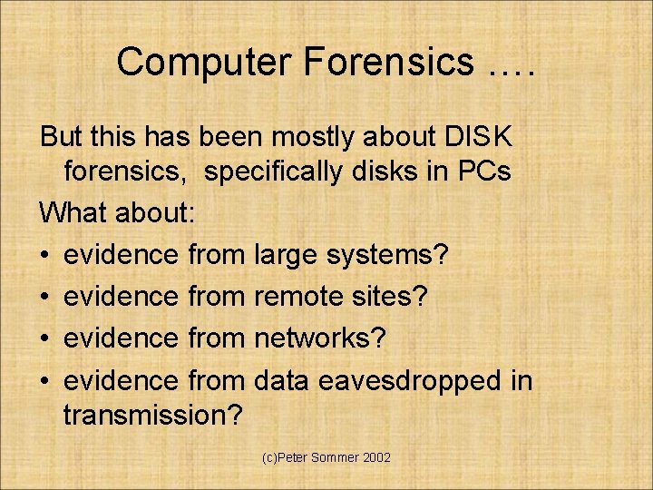 Computer Forensics …. But this has been mostly about DISK forensics, specifically disks in