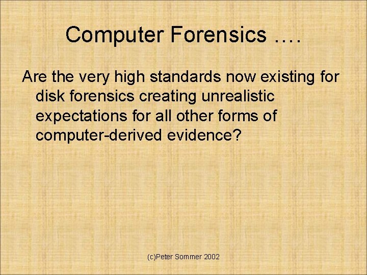 Computer Forensics …. Are the very high standards now existing for disk forensics creating