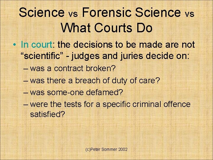 Science vs Forensic Science vs What Courts Do • In court: the decisions to