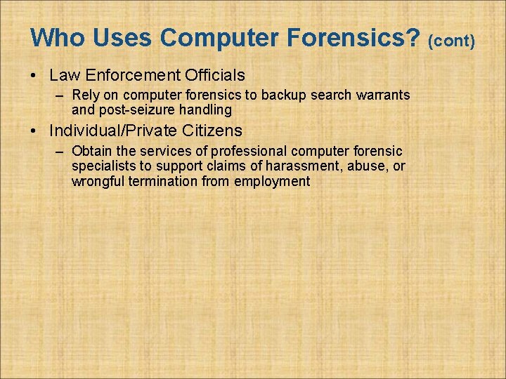 Who Uses Computer Forensics? (cont) • Law Enforcement Officials – Rely on computer forensics