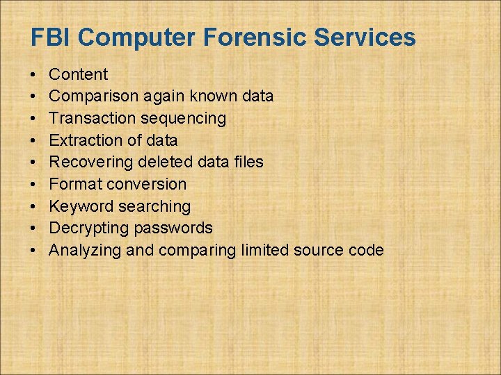 FBI Computer Forensic Services • • • Content Comparison again known data Transaction sequencing