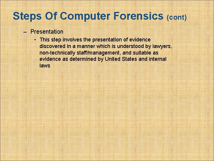 Steps Of Computer Forensics (cont) – Presentation • This step involves the presentation of