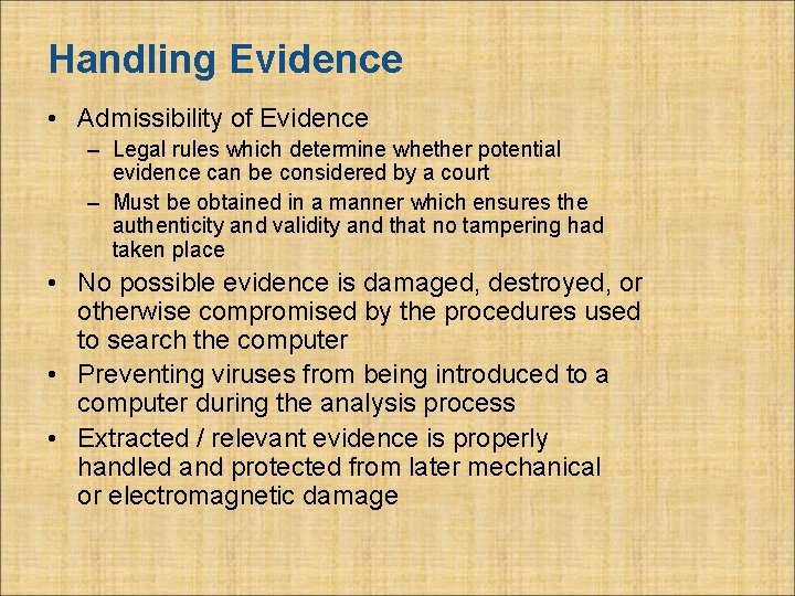 Handling Evidence • Admissibility of Evidence – Legal rules which determine whether potential evidence