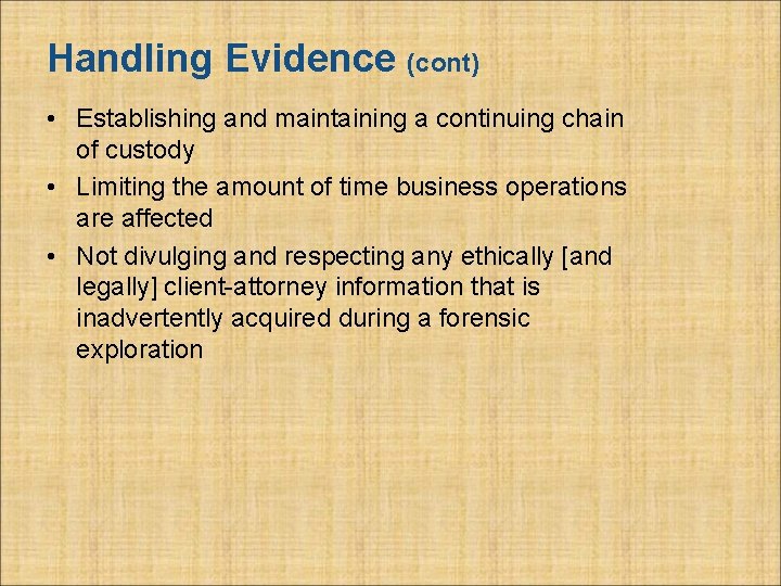 Handling Evidence (cont) • Establishing and maintaining a continuing chain of custody • Limiting