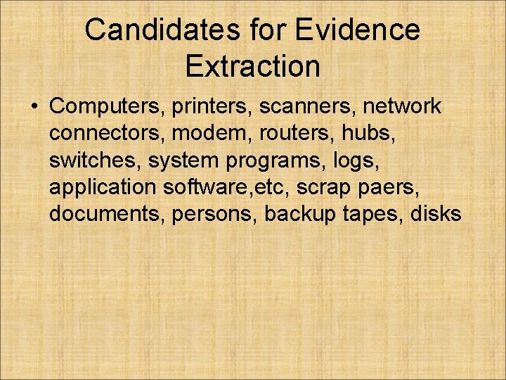 Candidates for Evidence Extraction • Computers, printers, scanners, network connectors, modem, routers, hubs, switches,