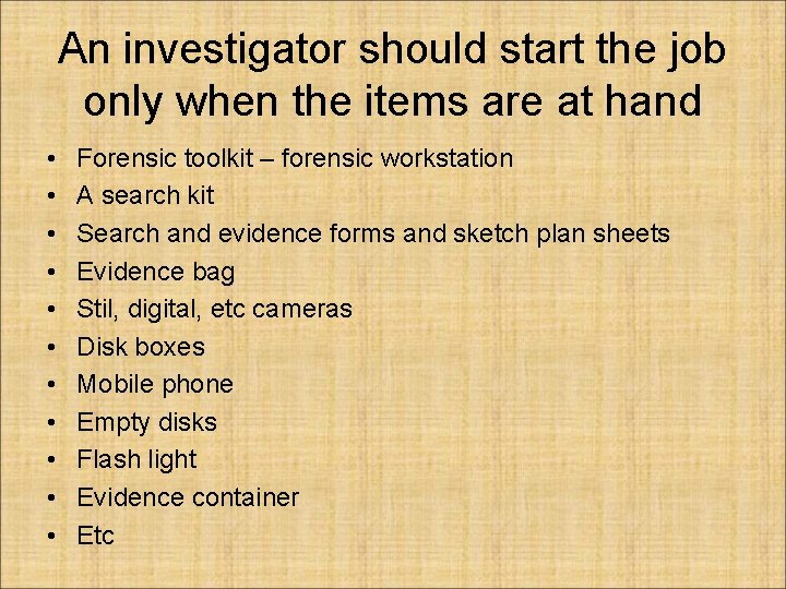 An investigator should start the job only when the items are at hand •