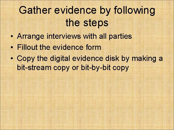 Gather evidence by following the steps • Arrange interviews with all parties • Fillout