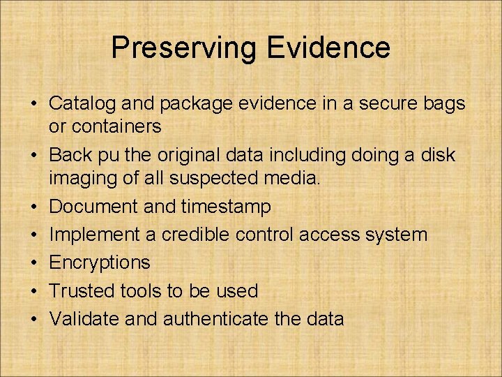 Preserving Evidence • Catalog and package evidence in a secure bags or containers •