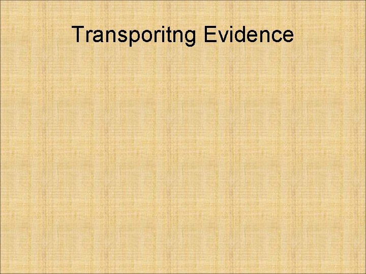 Transporitng Evidence 