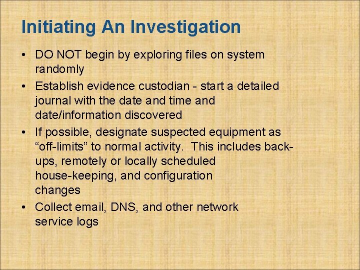 Initiating An Investigation • DO NOT begin by exploring files on system randomly •