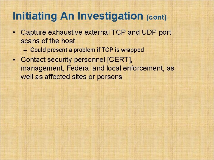 Initiating An Investigation (cont) • Capture exhaustive external TCP and UDP port scans of