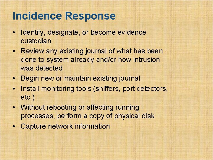 Incidence Response • Identify, designate, or become evidence custodian • Review any existing journal